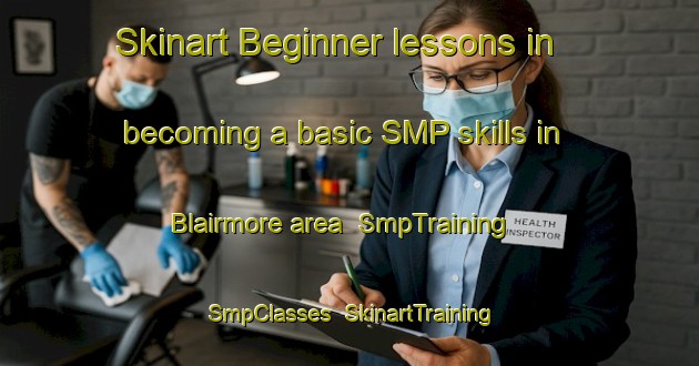 Skinart Beginner lessons in becoming a basic SMP skills in Blairmore area | SmpTraining | SmpClasses | SkinartTraining-Canada