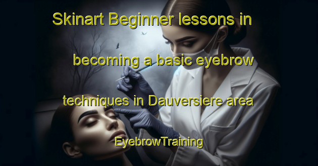 Skinart Beginner lessons in becoming a basic eyebrow techniques in Dauversiere area | EyebrowTraining | EyebrowClasses | SkinartTraining-Canada