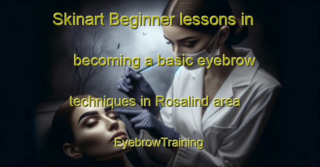 Skinart Beginner lessons in becoming a basic eyebrow techniques in Rosalind area | EyebrowTraining | EyebrowClasses | SkinartTraining-Canada
