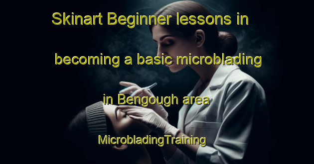 Skinart Beginner lessons in becoming a basic microblading in Bengough area | MicrobladingTraining | MicrobladingClasses | SkinartTraining-Canada