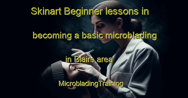 Skinart Beginner lessons in becoming a basic microblading in Blairs area | MicrobladingTraining | MicrobladingClasses | SkinartTraining-Canada