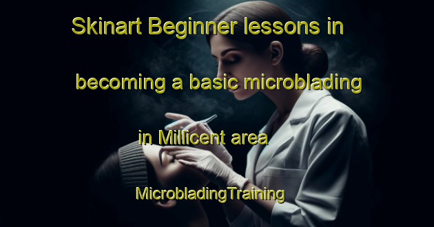Skinart Beginner lessons in becoming a basic microblading in Millicent area | MicrobladingTraining | MicrobladingClasses | SkinartTraining-Canada
