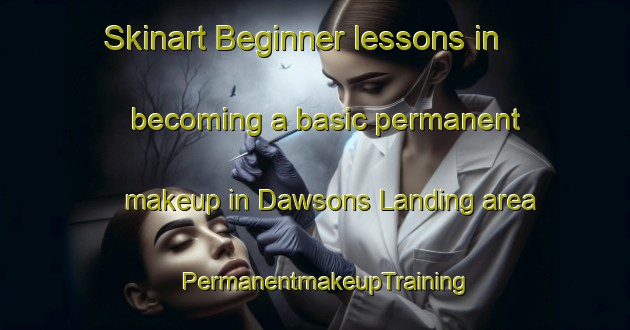 Skinart Beginner lessons in becoming a basic permanent makeup in Dawsons Landing area | PermanentmakeupTraining | PermanentmakeupClasses | SkinartTraining-Canada