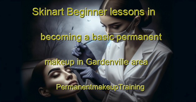 Skinart Beginner lessons in becoming a basic permanent makeup in Gardenville area | PermanentmakeupTraining | PermanentmakeupClasses | SkinartTraining-Canada