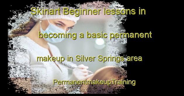 Skinart Beginner lessons in becoming a basic permanent makeup in Silver Springs area | PermanentmakeupTraining | PermanentmakeupClasses | SkinartTraining-Canada