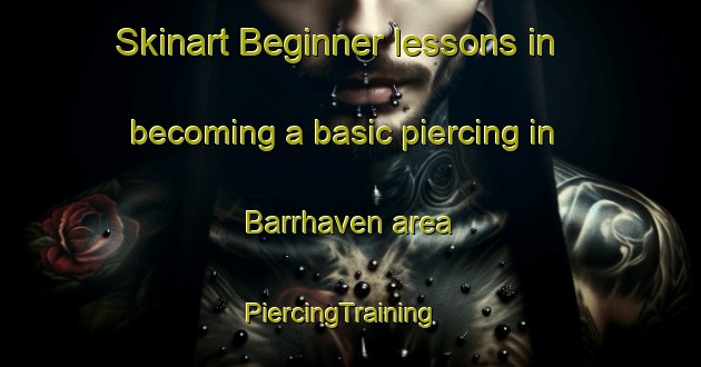 Skinart Beginner lessons in becoming a basic piercing in Barrhaven area | PiercingTraining | PiercingClasses | SkinartTraining-Canada