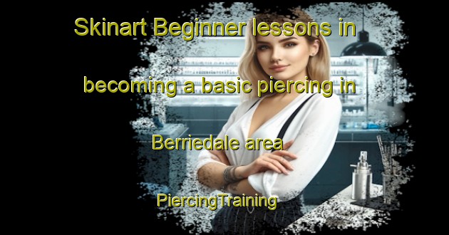 Skinart Beginner lessons in becoming a basic piercing in Berriedale area | PiercingTraining | PiercingClasses | SkinartTraining-Canada