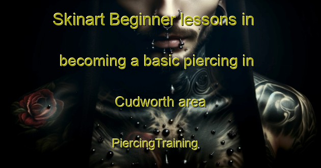 Skinart Beginner lessons in becoming a basic piercing in Cudworth area | PiercingTraining | PiercingClasses | SkinartTraining-Canada