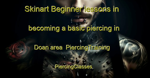 Skinart Beginner lessons in becoming a basic piercing in Doan area | PiercingTraining | PiercingClasses | SkinartTraining-Canada