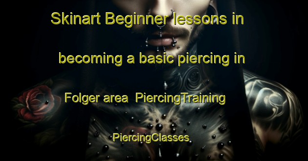 Skinart Beginner lessons in becoming a basic piercing in Folger area | PiercingTraining | PiercingClasses | SkinartTraining-Canada
