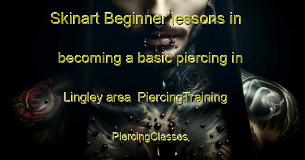 Skinart Beginner lessons in becoming a basic piercing in Lingley area | PiercingTraining | PiercingClasses | SkinartTraining-Canada