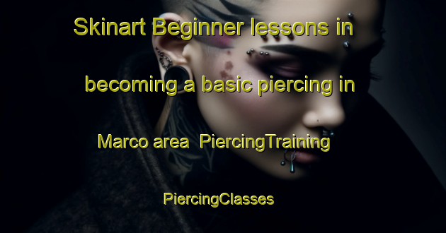 Skinart Beginner lessons in becoming a basic piercing in Marco area | PiercingTraining | PiercingClasses | SkinartTraining-Canada