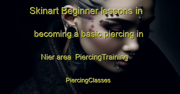 Skinart Beginner lessons in becoming a basic piercing in Nier area | PiercingTraining | PiercingClasses | SkinartTraining-Canada