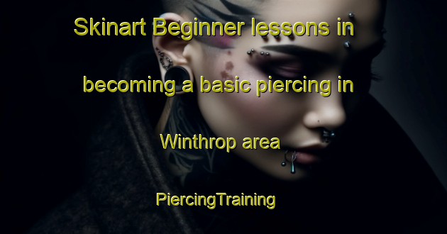 Skinart Beginner lessons in becoming a basic piercing in Winthrop area | PiercingTraining | PiercingClasses | SkinartTraining-Canada