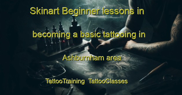 Skinart Beginner lessons in becoming a basic tattooing in Ashburnham area | TattooTraining | TattooClasses | SkinartTraining-Canada