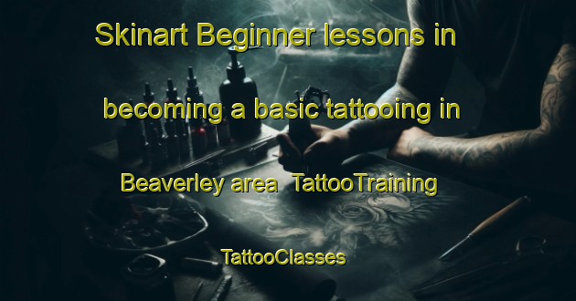 Skinart Beginner lessons in becoming a basic tattooing in Beaverley area | TattooTraining | TattooClasses | SkinartTraining-Canada