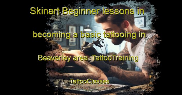 Skinart Beginner lessons in becoming a basic tattooing in Beaverley area | TattooTraining | TattooClasses | SkinartTraining-Canada