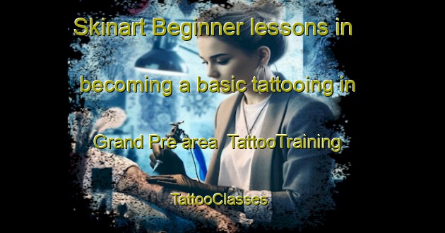Skinart Beginner lessons in becoming a basic tattooing in Grand Pre area | TattooTraining | TattooClasses | SkinartTraining-Canada