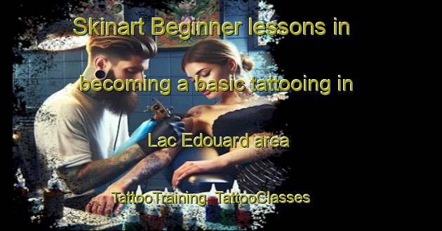 Skinart Beginner lessons in becoming a basic tattooing in Lac Edouard area | TattooTraining | TattooClasses | SkinartTraining-Canada