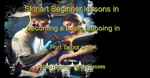 Skinart Beginner lessons in becoming a basic tattooing in Port Talbot area | TattooTraining | TattooClasses | SkinartTraining-Canada
