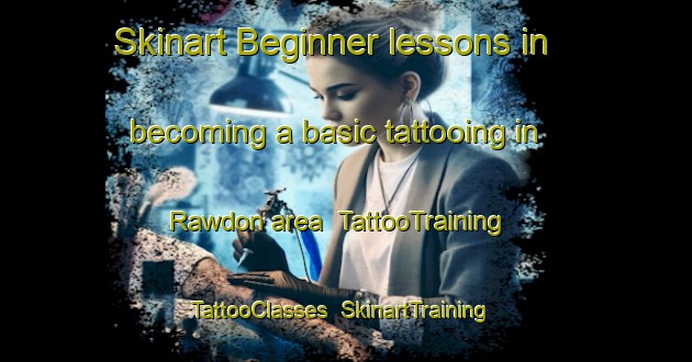 Skinart Beginner lessons in becoming a basic tattooing in Rawdon area | TattooTraining | TattooClasses | SkinartTraining-Canada