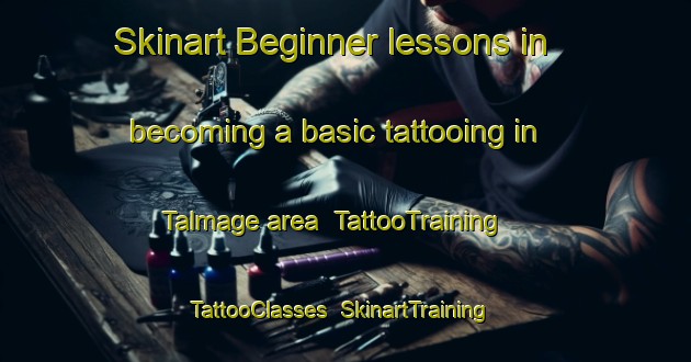 Skinart Beginner lessons in becoming a basic tattooing in Talmage area | TattooTraining | TattooClasses | SkinartTraining-Canada