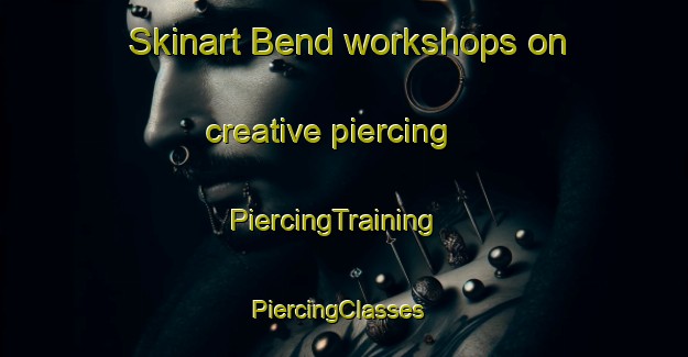 Skinart Bend workshops on creative piercing | PiercingTraining | PiercingClasses | SkinartTraining-Canada