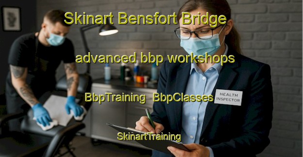 Skinart Bensfort Bridge advanced bbp workshops | BbpTraining | BbpClasses | SkinartTraining-Canada