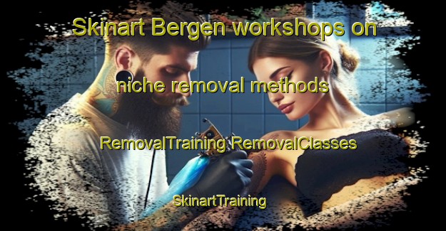 Skinart Bergen workshops on niche removal methods | #RemovalTraining #RemovalClasses #SkinartTraining-Canada