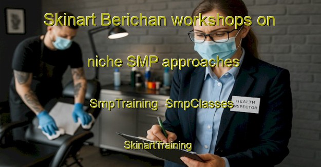 Skinart Berichan workshops on niche SMP approaches | SmpTraining | SmpClasses | SkinartTraining-Canada