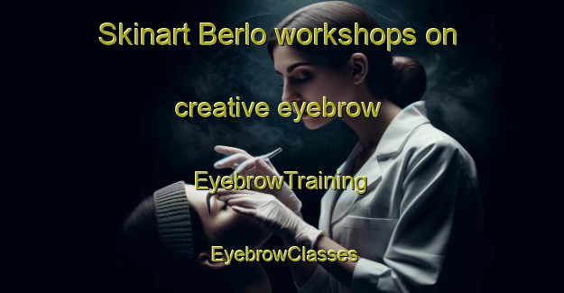 Skinart Berlo workshops on creative eyebrow | EyebrowTraining | EyebrowClasses | SkinartTraining-Canada