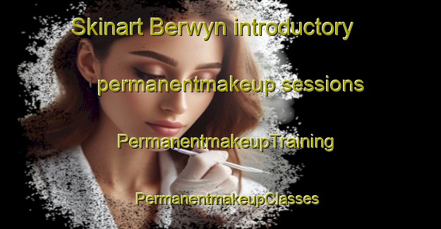 Skinart Berwyn introductory permanentmakeup sessions | PermanentmakeupTraining | PermanentmakeupClasses | SkinartTraining-Canada