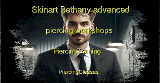 Skinart Bethany advanced piercing workshops | PiercingTraining | PiercingClasses | SkinartTraining-Canada