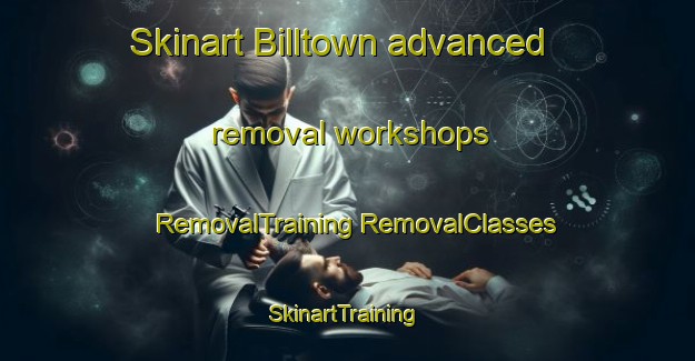 Skinart Billtown advanced removal workshops | #RemovalTraining #RemovalClasses #SkinartTraining-Canada