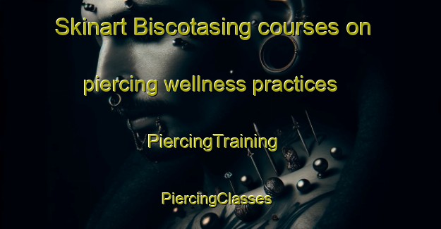 Skinart Biscotasing courses on piercing wellness practices | PiercingTraining | PiercingClasses | SkinartTraining-Canada
