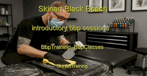 Skinart Black Beach introductory bbp sessions | BbpTraining | BbpClasses | SkinartTraining-Canada