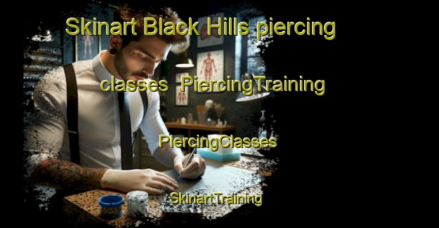 Skinart Black Hills piercing classes | #PiercingTraining #PiercingClasses #SkinartTraining-Canada