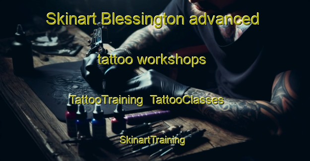 Skinart Blessington advanced tattoo workshops | TattooTraining | TattooClasses | SkinartTraining-Canada