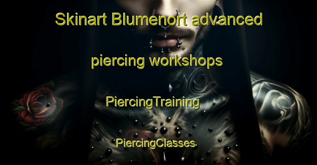 Skinart Blumenort advanced piercing workshops | PiercingTraining | PiercingClasses | SkinartTraining-Canada