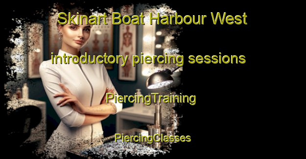 Skinart Boat Harbour West introductory piercing sessions | #PiercingTraining #PiercingClasses #SkinartTraining-Canada