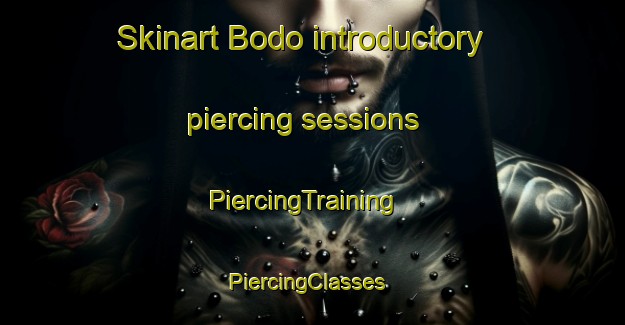 Skinart Bodo introductory piercing sessions | PiercingTraining | PiercingClasses | SkinartTraining-Canada