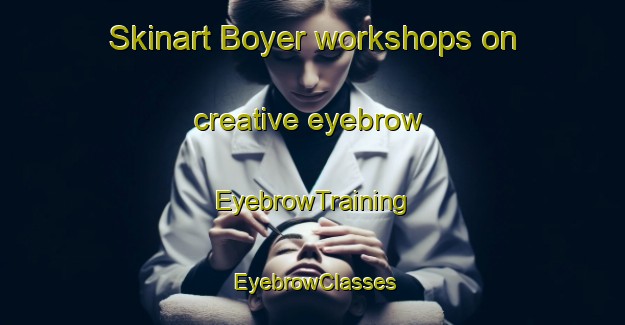 Skinart Boyer workshops on creative eyebrow | EyebrowTraining | EyebrowClasses | SkinartTraining-Canada