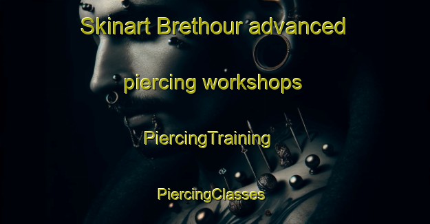 Skinart Brethour advanced piercing workshops | PiercingTraining | PiercingClasses | SkinartTraining-Canada
