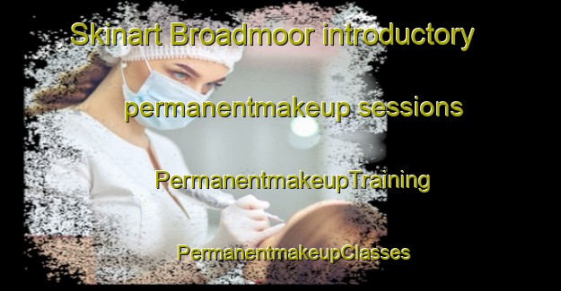 Skinart Broadmoor introductory permanentmakeup sessions | #PermanentmakeupTraining #PermanentmakeupClasses #SkinartTraining-Canada