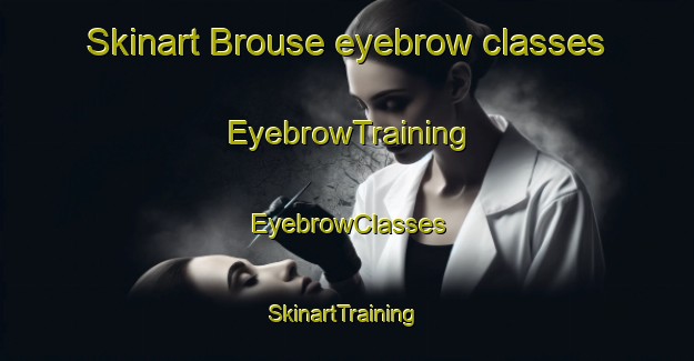 Skinart Brouse eyebrow classes | EyebrowTraining | EyebrowClasses | SkinartTraining-Canada