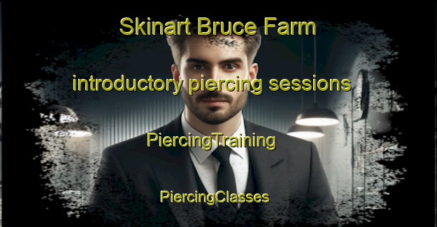 Skinart Bruce Farm introductory piercing sessions | PiercingTraining | PiercingClasses | SkinartTraining-Canada
