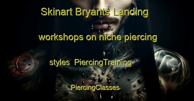 Skinart Bryants Landing workshops on niche piercing styles | PiercingTraining | PiercingClasses | SkinartTraining-Canada