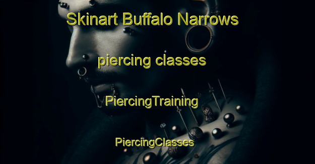Skinart Buffalo Narrows piercing classes | PiercingTraining | PiercingClasses | SkinartTraining-Canada