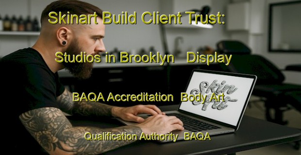 Skinart Build Client Trust: Studios in Brooklyn - Display BAQA Accreditation | Body Art Qualification Authority | BAQA-Canada