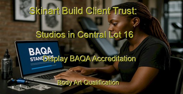 Skinart Build Client Trust: Studios in Central Lot 16 - Display BAQA Accreditation | Body Art Qualification Authority | BAQA-Canada